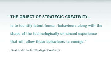 "The object of Strategic Creativity is to identify latent human behaviours along with the shape of the technologically enhanced experience that will allow these behaviours to emerge." - Alexander Manu